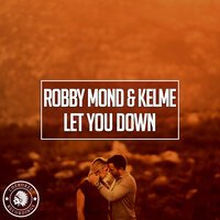 Robby Mond feat. Kelme - Let You Down