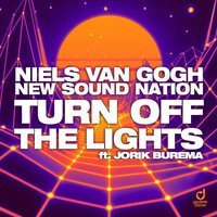 Niels Van Gogh & New Sound Nation feat. Jorik Burema - Turn Off The Lights