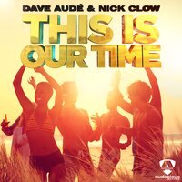 Dave Aude & Nick Clow - This Is Our Time