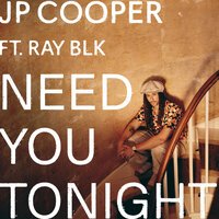 JP Cooper feat. Ray Blk - Need You Tonight