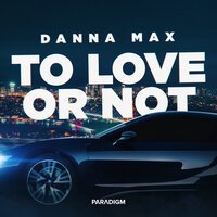 Danna Max - To Love or Not