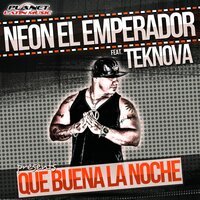 Teknova feat. Neon El Emperador - Que Buena La Noche (Extended Mix)