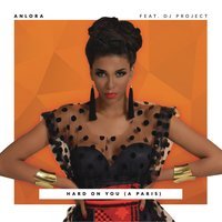 Anlora & DJ Project - Hard On You (A Paris) (Radio Edit)
