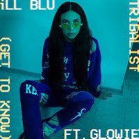 Ill Blu feat. Glowie - Tribalist (Get to Know)
