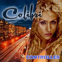Colibri feat. DJ Scott Rill - Controller