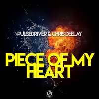 Pulsedriver feat. Chris Deelay - Piece Of My Heart