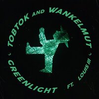 Tobtok & Wankelmut feat. Louis III - Greenlight