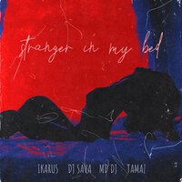 Ikarus & Dj Sava & MD DJ feat. Tamaz - Stranger In My Bed