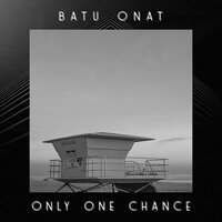 Batu Onat - Only One Chance