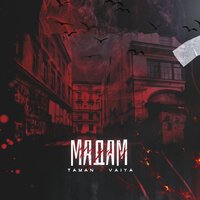 Taman & VAIYA - Мадам
