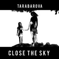 Tarabarova - Close The Sky