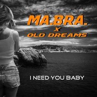 Ma.Bra. feat. Old Dreams - I Need You Baby