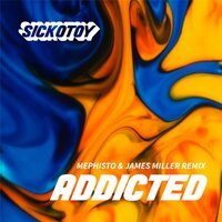 Sickotoy - Addicted (Mephisto & James Miller Remix)