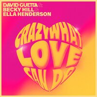 David Guetta feat. Becky Hill & Ella Henderson - Crazy What Love Can Do