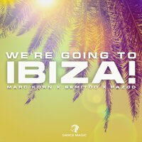 Marc Korn & Semitoo feat. Pazoo - We're Going To Ibiza!