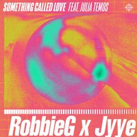 RobbieG & JYYE feat. Julia Temos - Something Called Love