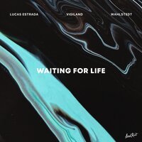 Lucas Estrada feat. Vigiland & Wahlstedt - Waiting For Life