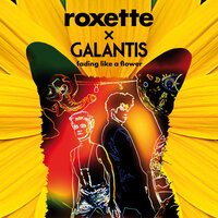 Roxette feat. Galantis - Fading Like A Flower