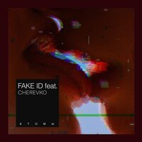 Fake ID feat. Cherevko - Атомы