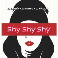 El DaMieN feat. DJ Combo & DJ Nicolas - Shy Shy Shy (Radio Edit)