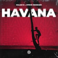 Kilian K feat. Steve Kroeger - Havana