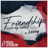 Pascal Letoublon feat. Leony! - Friendships (Lost My Love) (Gabry Ponte Remix)