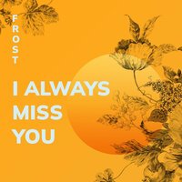 Frost - I Always Miss You