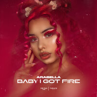 Arabella - Baby I Got Fire