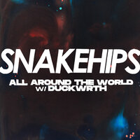Snakehips feat. Duckwrth - All Around The World