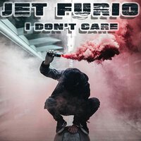 Jet Furio - I Don't Care