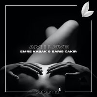Emre Kabak feat Barış Çakır - Am I Love
