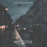 Kastyell feat Lakayte - My Soul