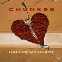 Chunkee - Half Of My Heart