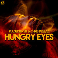 Pulsedriver feat. Chris Deelay - Hungry Eyes