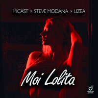 Micast feat. Steve Modana & Lizea - Moi Lolita