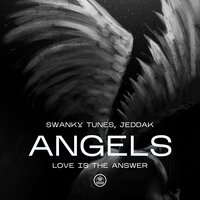 Swanky Tunes feat. Jeddak - Angels (Love Is the Answer)