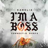 Kamelia feat. Connect-R & Nosfe - I'm A Boss