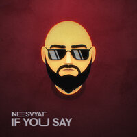 NeSvyat - If You Say