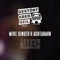 Gestort Aber Geil feat. Achtabahn & Mike Singer - Allein