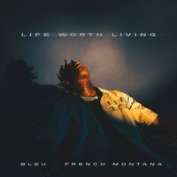 Yung Bleu feat. French Montana - Life Worth Living