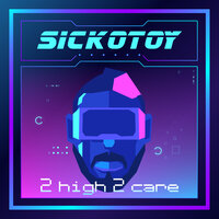 Sickotoy - 2 High 2 Care