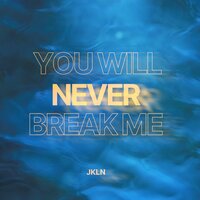 JKLN - You Will Never Break Me