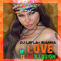 Dj Layla feat. Sianna - If Love Is An Illusion