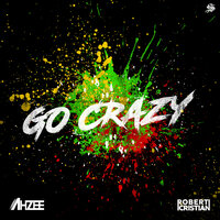Ahzee & Robert Cristian - Go Crazy