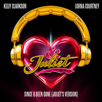 Kelly Clarkson feat. Lorna Courtney - Since U Been Gone (Juliet’s Version)