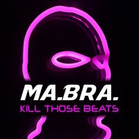 Ma.Bra. - Kill Those Beats (Mix)