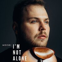 Moisei - I'm Not Alone