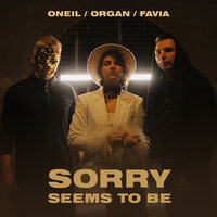 Oneil feat. Organ & Favia - Sorry Seems To Be