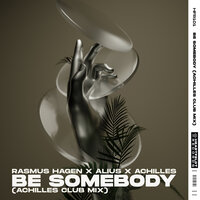 Rasmus Hagen feat. Achilles & Alius - Be Somebody (Achilles Club Mix)