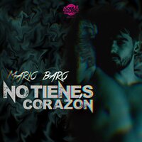 Mario Baro - No Tienes Corazon